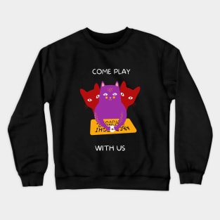 Come Play With Us...! Crewneck Sweatshirt